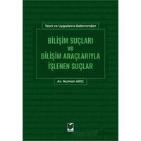 Bilişim Suçları ve Bilişim Araçlarıyla İşlenen Suçlar - Numan Arıç - Adalet Yayınevi