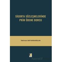 Sigorta Sözleşmelerinde Prim Ödeme Borcu - Tekincan Akif Karaarslan - Adalet Yayınevi