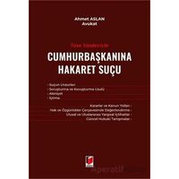 Tüm Yönleriyle Cumhurbaşkanına Hakaret Suçu - Ahmet Aslan - Adalet Yayınevi