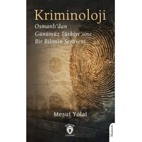 Kriminoloji Osmanlı’dan Günümüz Türkiye’sine Bir Bilimin Serüveni - Mesut Yolal - Dorlion Yayınları