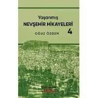 Yaşanmış Nevşehir Hikayeleri - 4 - Oğuz Özdem - Kitapmatik Yayınları
