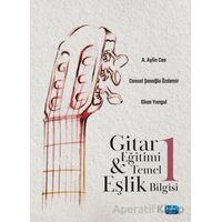 Gitar Eğitimi ve Temel Eşlik Bilgisi 1 - A. Aylin Can - Nobel Akademik Yayıncılık