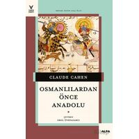 Osmanlılardan Önce Anadolu - Claude Cahen - Alfa Yayınları