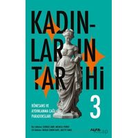 Kadınların Tarihi 3 - Rönesans ve Aydınlanma Çağı Paradoksları - Georges Duby - Alfa Yayınları