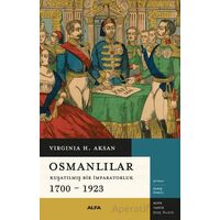 Osmanlılar - Kuşatılmış Bir İmparatorluk 1700-1923 - Virginia H. Aksan - Alfa Yayınları