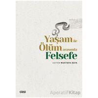 Yaşam ile Ölüm Arasında Felsefe - Mustafa Kaya - Çizgi Kitabevi Yayınları