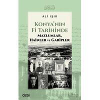Konya’nın Fi Tarihinde Mazlumlar, Hainler ve Garipler - Ali Işık - Çizgi Kitabevi Yayınları