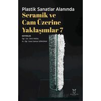 Plastik Sanatlar Alanında Seramik ve Cam Üzerine Yaklaşımlar 7 - Kolektif - Akademisyen Kitabevi