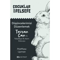 Çocuklar İçin Felsefe/ Düşüncelerimizi Düzenlemek: Tavşan Can’la Felsefeye İlk Adım Kılavuzu