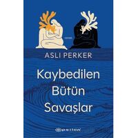 Kaybedilen Bütün Savaşlar - Aslı Perker - Epsilon Yayınevi