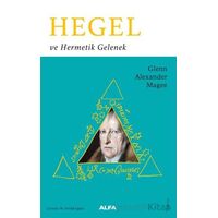 Hegel ve Hermetik Gelenek - Glenn Alexander Magee - Alfa Yayınları