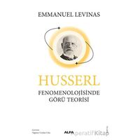 Husserl Fenomenolojisinde Görü Teorisi - Emmanuel Levinas - Alfa Yayınları