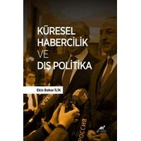 Küresel Habercilik ve Dış Politika - Ekin Bahar İlik - Paradigma Akademi Yayınları
