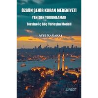Özgün Şehir Kuran Medeniyeti Yeniden Yorumlamak - Ayşe Karakaş - Serüven Yayınevi