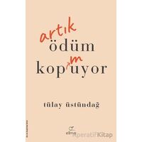Artık Ödüm Kopmuyor - Tülay Üstündağ - ELMA Yayınevi
