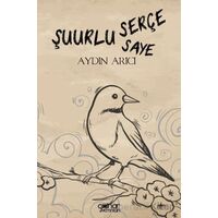 Şuurlu Serçe Şuurun Sâyesi - Aydın Arıcı - Gülnar Yayınları