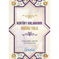Kuranı Anlamanın Doğru Yolu - İsam Bin Salih El Uveyyid - Beka Yayınları