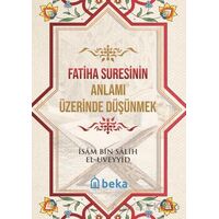 Fatiha Suresinin Anlamı Üzerinde Düşünmek - İsam Bin Salih El Uveyyid - Beka Yayınları