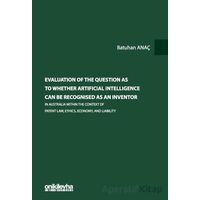 Evaluation Of The Question As To Whether Artificial Intelligence Can Be Recognised As An Inventor In