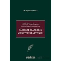 5403 Sayılı Toprak Koruma ve Arazi Kullanımı Kanununa Göre Tarımsal Arazilerin Miras Yoluyla İntikal