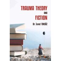 Trauma Theory And Fiction - İsmet Toksöz - Kriter Yayınları