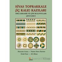 Sivas Toprakkale (İç Kale) Kazıları Sırlı Seramik ve Çini Buluntuları (2019-2021)