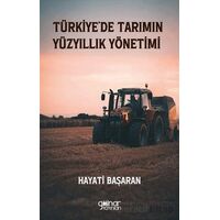 Türkiye’de Tarımın Yüzyıllık Yönetimi - Hayati Başaran - Gülnar Yayınları
