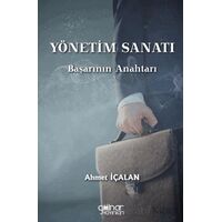 Yönetim Sanatı: Başarının Anahtarı - Ahmet İçalan - Gülnar Yayınları