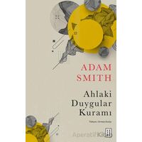 Ahlaki Duygular Kuramı - Adam Smith - Ketebe Yayınları