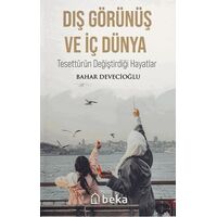 Dış Görünüş ve İç Dünya - Tesettürün Değiştirdiği Hayatlar - Bahar Devecioğlu - Beka Yayınları