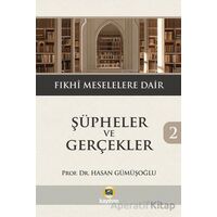Şüpheler ve Gerçekler 2- Fıkhi Meselelere Dair - Hasan Gümüşoğlu - Kayıhan Yayınları