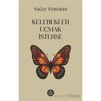 Kelebekler Uçmak İsterse - Yağız Yürüker - Elpis Yayınları