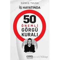 İş Hayatında 50 Önemli Görgü Kuralı - Güneş Tulga - Ceres Yayınları