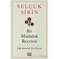 Bir Mutluluk Reçetesi - Çağı Anlamak İçin Yazılar - Selçuk Şirin - Mundi