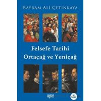 Felsefe Tarihi Ortaçağ ve Yeniçağ - Bayram Ali Çetinkaya - Rağbet Yayınları
