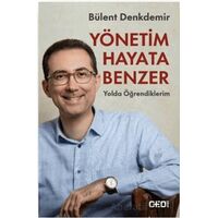 Yönetim Hayata Benzer: Yolda Öğrendiklerim - Bülent Denkdemir - CEO Plus
