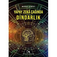 Yapay Zeka Çağında Dindarlık - Murat Çinici - Çamlıca Yayınları