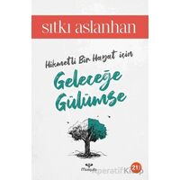 Hikmetli Bir Hayat İçin Geleceğe Gülümse - Sıtkı Aslanhan - Mosquito Yayınları