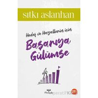 Hedef ve Hayallerin İçin Başarıya Gülümse - Sıtkı Aslanhan - Mosquito Yayınları