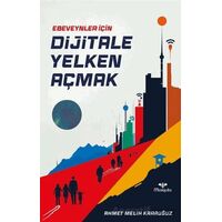 Ebeveynler İçin Dijitale Yelken Açmak - Ahmet Melih Karauğuz - Mosquito Yayınları