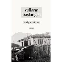 Yolların Başlangıcı - Hülya Aktaş - Bengisu Yayınları