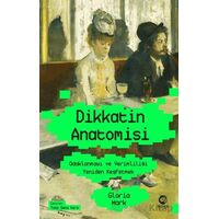 Dikkatin Anatomisi: Odaklanmayı ve Verimliliği Yeniden Keşfetmek - Gloria Mark - Nova Kitap