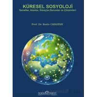 Küresel Sosyoloji/Temeller, Alanlar, Süreçler, Sorunlar ve Çözümleri - Kadir Canatan - Doğu Kitabevi