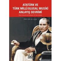Atatürk ve Türk Milli/Ulusal Musiki Anlayış Devrimi - Ali Uçan - Arkadaş Yayınları