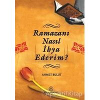 Ramazanı Nasıl İhya Ederim? - Ahmet Bulut - Ensar Neşriyat