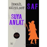 Saf - Suya Anlat - İsmail Güzelsoy - İthaki Yayınları