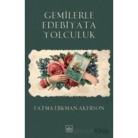 Gemilerle Edebiyata Yolculuk - Fatma Erkman Akerson - İthaki Yayınları