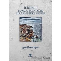 İçimizde Bunca Yalnızlık Sırasını Beklerken - Aylin Özsancak Sağdıç - Octopus Yayınevi
