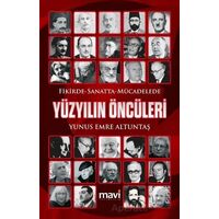 Fikirde Sanatta Mücadelede Yüzyılın Öncüleri - Yunus Emre Altuntaş - Mavi Yayıncılık