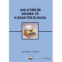 Anlatıbilim Drama ve Karakter Olgusu - Serhat Toptaş - Gazi Kitabevi